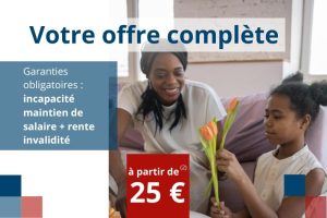 Votre offre complète Garanties obligatoires : incapacité maintien de salaire + rentre invalidité